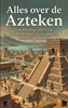 Afbeelding van Alles over de Azteken