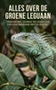 Afbeelding van Alles over de Groene Leguaan
