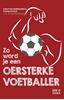 Afbeelding van Zo word je een oersterke voetballer