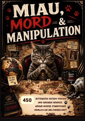 Afbeeldingen van Miau, Mord & Manipulation: 450 bitterböse Katzen-Fakten und absurde Beweise, warum unsere Stubentiger heimlich die Weltherrschaft planen