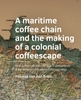 Afbeelding van A maritime coffee chain and the making of a colonial coffeescape