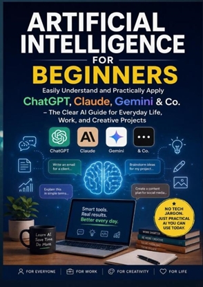 Afbeeldingen van Artificial Intelligence for Beginners: Easily Understand and Practically Apply ChatGPT, Claude, Gemini & Co.
