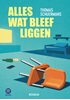 Afbeelding van Alles wat bleef liggen