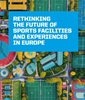 Afbeelding van Rethinking the Future of Sports Facilities and Experiences in Europe