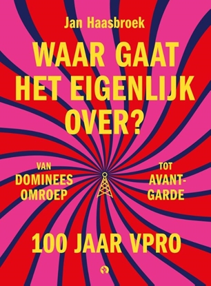 Afbeeldingen van Waar gaat het eigenlijk over? 100 jaar VPRO