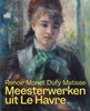 Afbeelding van Meesterwerken uit Le Havre. Renoir, Monet, Matisse en Dufy