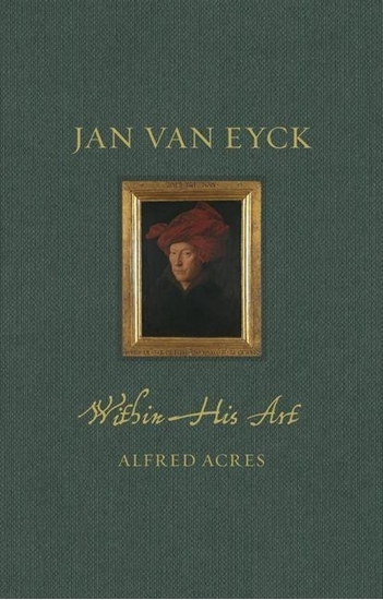 Afbeelding van Renaissance Lives Jan van Eyck within His Art