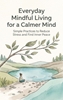 Afbeelding van Everyday Mindful Living for a Calmer Mind