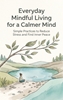 Afbeelding van Everyday Mindful Living for a Calmer Mind