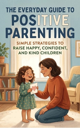 Afbeeldingen van The Everyday Guide to Positive Parenting