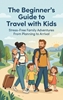Afbeelding van The Beginner's Guide to Travel with Kids