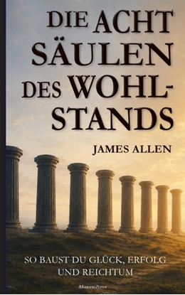 Afbeeldingen van James Allen: Die acht Säulen des Wohlstands (Eight Pillars of Prosperity)