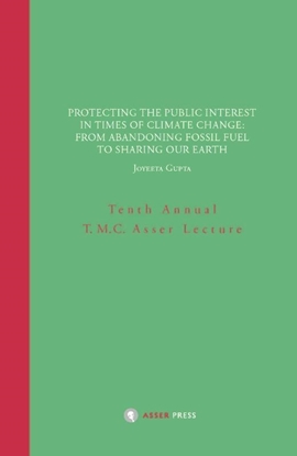Afbeeldingen van Annual T.M.C. Asser Lecture Protecting the Public Interest in Times of Climate Change: From Abandoning Fossil Fuel to Sharing our Earth