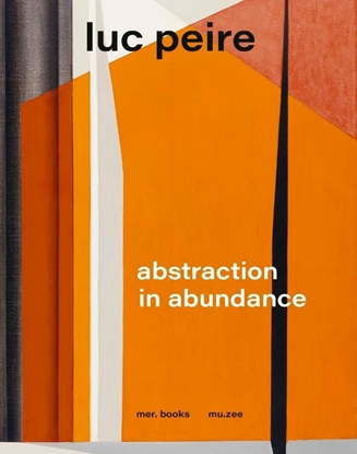 Afbeeldingen van Luc Peire. Abstraction in Abundance
