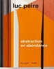 Afbeelding van Luc Peire. Abstraction en abondance