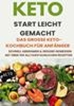 Afbeeldingen van Keto Start leicht gemacht: Das große Keto-Kochbuch für Anfänger – Schnell abnehmen & gesund genießen mit über 200 alltagstauglichen Rezepten