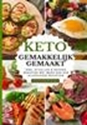 Afbeeldingen van Keto gemakkelijk gemaakt: Het grote keto-kookboek voor beginners – Snel afvallen & gezond genieten met meer dan 100 alledaagse recepten