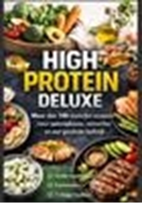 Afbeeldingen van High Protein Deluxe – Meer dan 100 eiwitrijke recepten voor spieropbouw, vetverlies en een gezonde leefstijl
