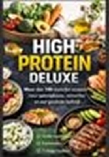 Afbeelding van High Protein Deluxe – Meer dan 100 eiwitrijke recepten voor spieropbouw, vetverlies en een gezonde leefstijl