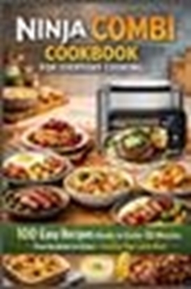 Afbeeldingen van Ninja Combi Cookbook for Everyday Cooking 100 Easy Recipes Ready in Under 30 Minutes – From Breakfast to Dinner · Including Ninja Combi Meals