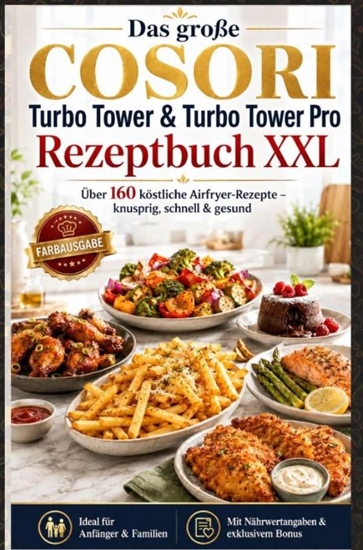 Afbeelding van Das große COSORI Turbo Tower & Turbo Tower Pro Rezeptbuch XXL : Über 160 köstliche Airfryer-Rezepte – knusprig, schnell & gesund (FARBAUSGABE)