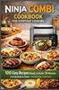 Afbeelding van Ninja Combi Cookbook for Everyday Cooking 100 Easy Recipes Ready in Under 30 Minutes – From Breakfast to Dinner · Including Ninja Combi Meals