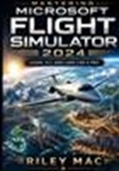 Afbeelding van Mastering Microsoft Flight Simulator 2024