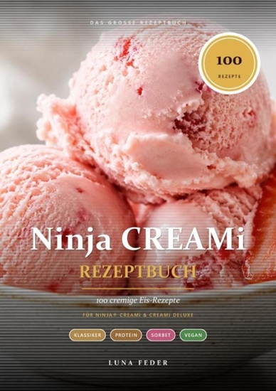 Afbeelding van Ninja CREAMi Rezeptbuch – 100 cremige Eis-Rezepte: von Protein-Eis & Sorbet bis vegan & zuckerfrei