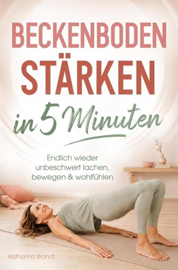 Afbeelding van Beckenboden stärken in 5 Minuten: Endlich wieder unbeschwert lachen, bewegen & wohlfühlen