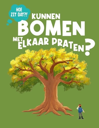 Afbeeldingen van Hoe zit dat? Kunnen bomen met elkaar praten?