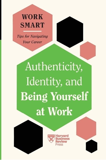 Afbeelding van HBR Work Smart Series Authenticity, Identity, and Being Yourself at Work (HBR Work Smart Series)