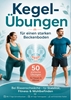 Afbeelding van Kegel-Übungen für einen starken Beckenboden: 50 einfache Übungen für Frauen & Männer – bei Blasenschwäche, für Stabilität, Fitness & Wohlbefinden