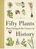 Afbeelding van 50 Things That Changed the Course of History Fifty Plants That Changed the Course of History
