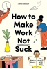 Afbeelding van How to Make Work Not Suck