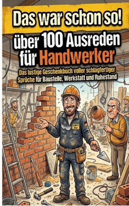 Afbeeldingen van DAS WAR SCHON SO! ÜBER 100 AUSREDEN FÜR HANDWERKER