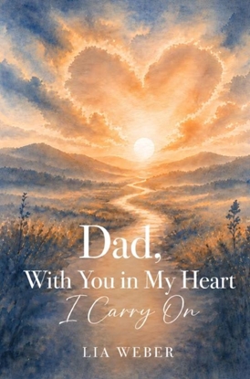Afbeeldingen van Dad, With You in My Heart I Carry On - A Companion for Remembering, Grieving, and Gently Moving Forward