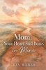 Afbeelding van Mom, Your Heart Still Beats in Mine: Letting Go of the Pain, Holding On to the Love