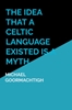 Afbeelding van The Idea that a Celtic Language Existed is a Myth