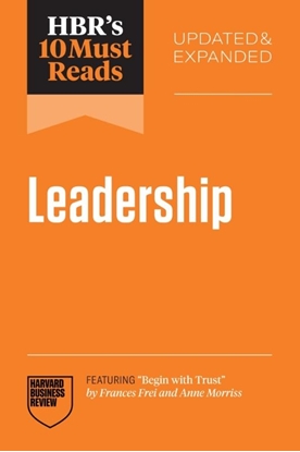 Afbeeldingen van HBR's 10 Must Reads HBR's 10 Must Reads on Leadership, Updated and Expanded (featuring "Begin with Trust" by Frances X. Frei and Anne Morriss)