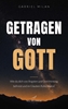 Afbeelding van Getragen von Gott: Wie du dich von Ängsten und Overthinking befreist und im Glauben Ruhe findest