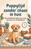 Afbeelding van Puppytijd zonder chaos in huis