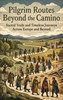 Afbeelding van Pilgrim Routes Beyond the Camino