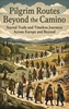 Afbeelding van Pilgrim Routes Beyond the Camino