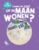 Afbeelding van Hoe zit dat? Kunnen we ooit wonen op de maan?
