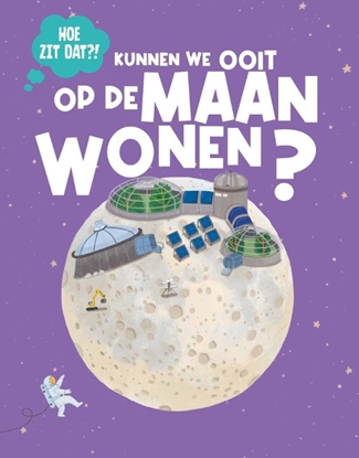 Afbeeldingen van Hoe zit dat? Kunnen we ooit wonen op de maan?