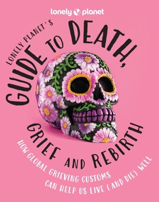 Afbeeldingen van Lonely Planet Inspiration Lonely Planet Guide to Death, Grief and Rebirth