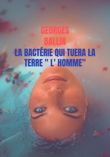 Afbeelding van La Bactérie qui tuera la TERRE " l' HOMME"