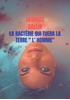 Afbeelding van La Bactérie qui tuera la TERRE " l' HOMME"