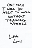 Afbeelding van One Day I Will Be Able To Walk Without Training Wheels