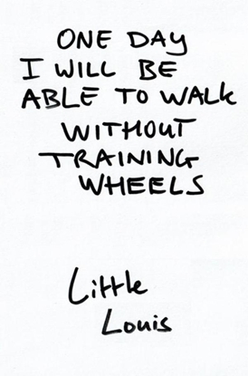 Afbeeldingen van One Day I Will Be Able To Walk Without Training Wheels